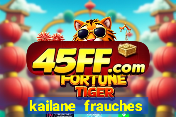 kailane frauches tem filhos